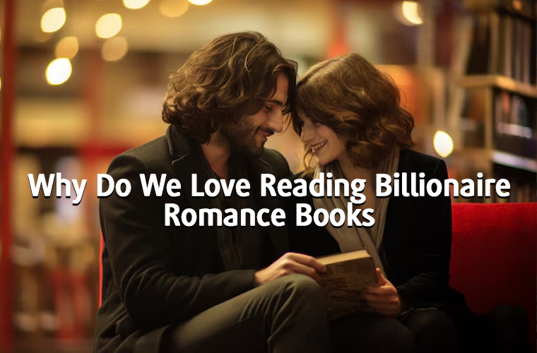 Why Do We Love Reading Billionaire Romance Book