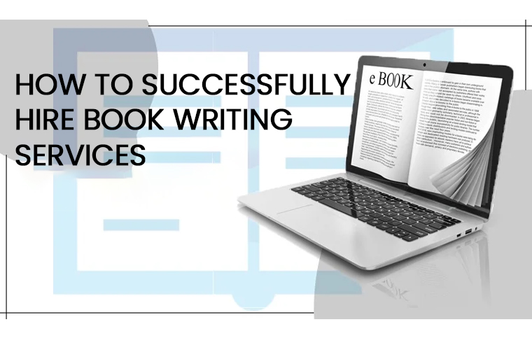 How to Successfully Hire Book Writing Services? Fully Explained